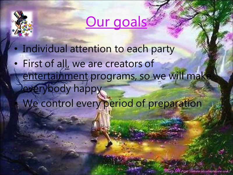 Our goals Individual attention to each party First of all, we are creators of